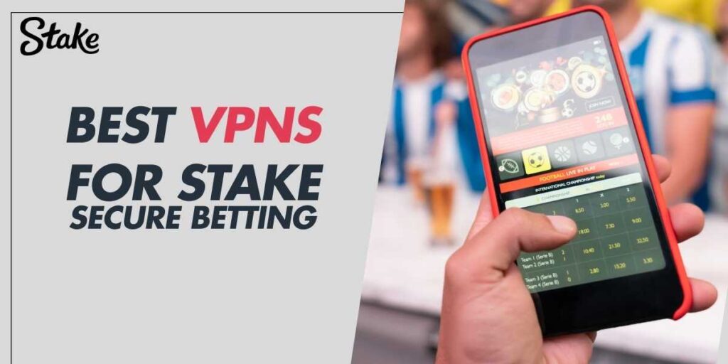 Best VPNs for Stake Secure Betting in 2024