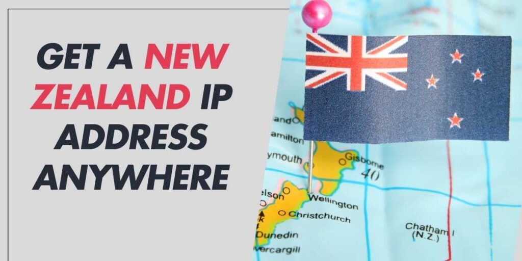 Get a New Zealand IP Address Anywhere in 2024