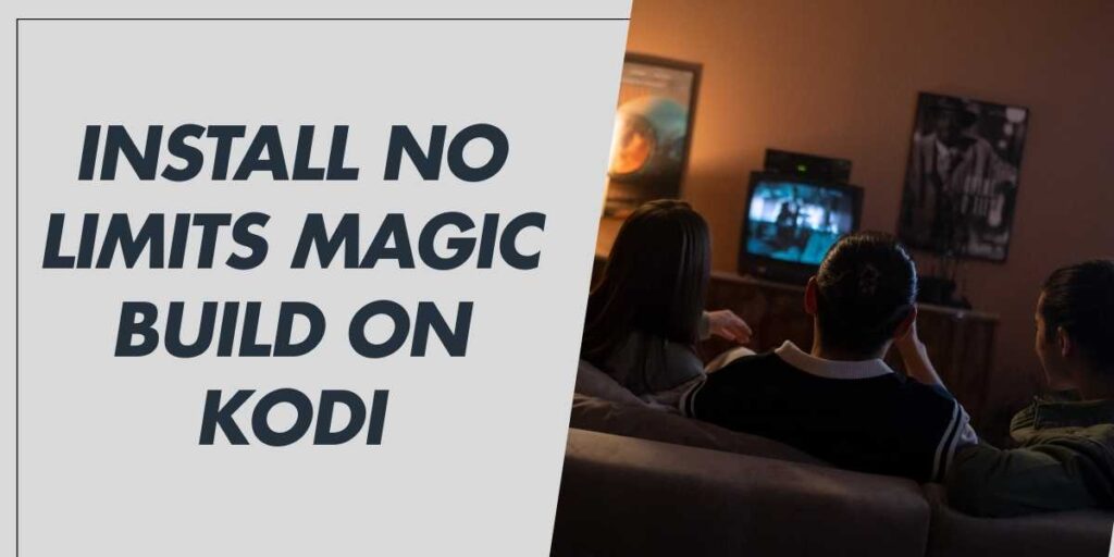 Install No Limits Magic Build on Kodi (2024 Guide)