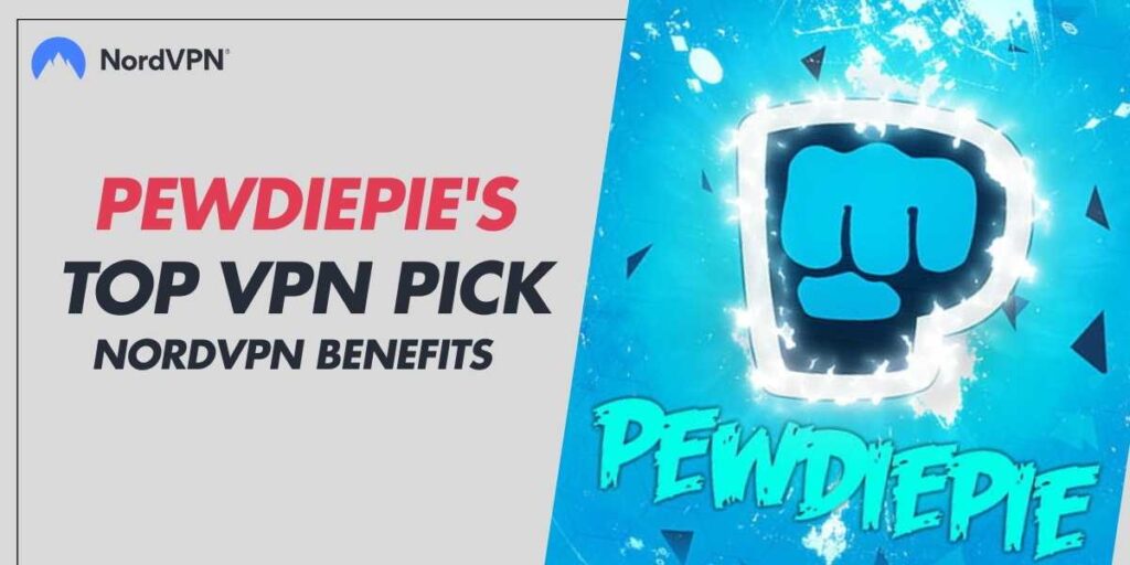 PewDiePie's Top VPN Pick NordVPN Benefits in 2024