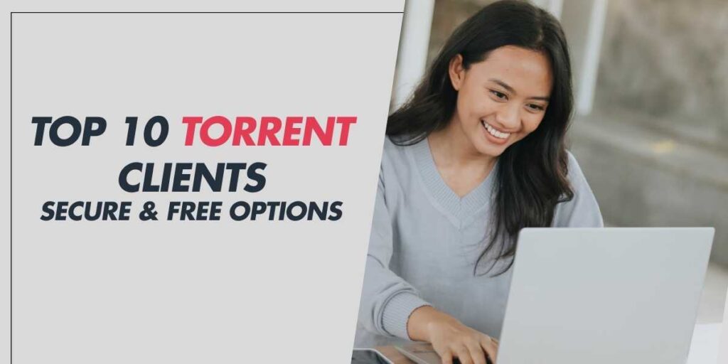 Top 10 Torrent Clients for 2024 Secure & Free Options