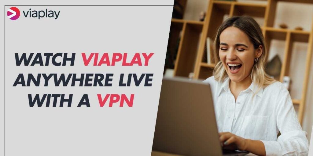 Watch Viaplay Anywhere Live with a VPN in 2024