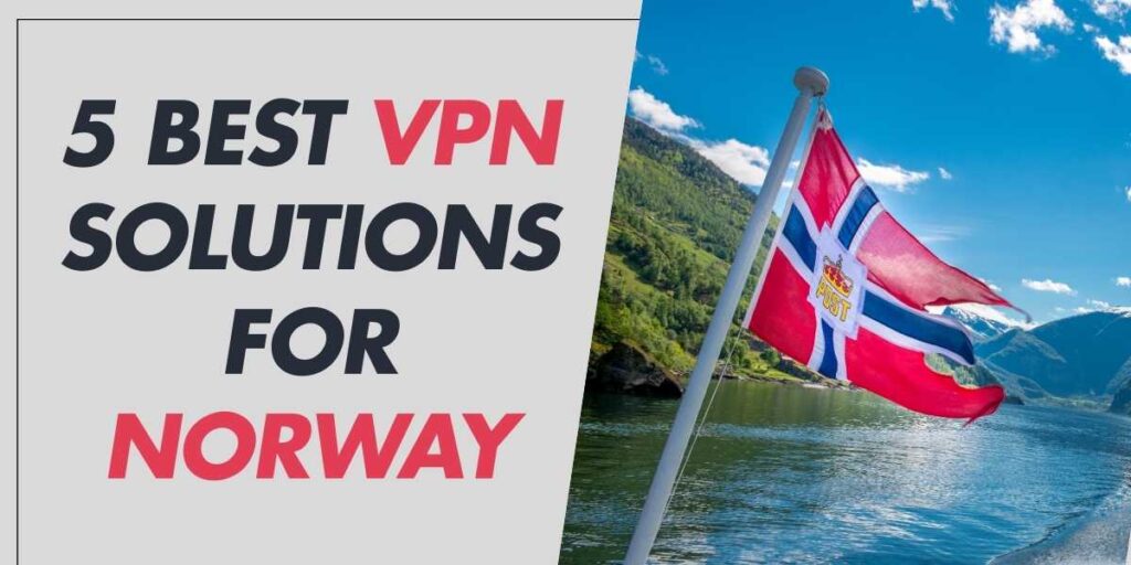 5 Best VPN Solutions for Norway in 2024