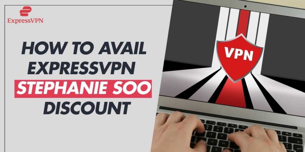 How to Avail ExpressVPN Stephanie Soo Discount 2024