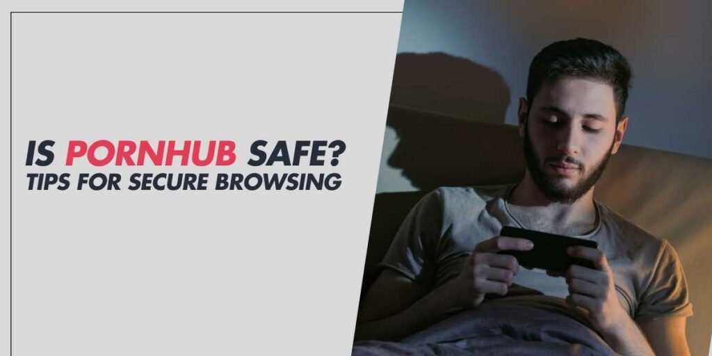 Is Pornhub Safe Tips for Secure Browsing in 2024