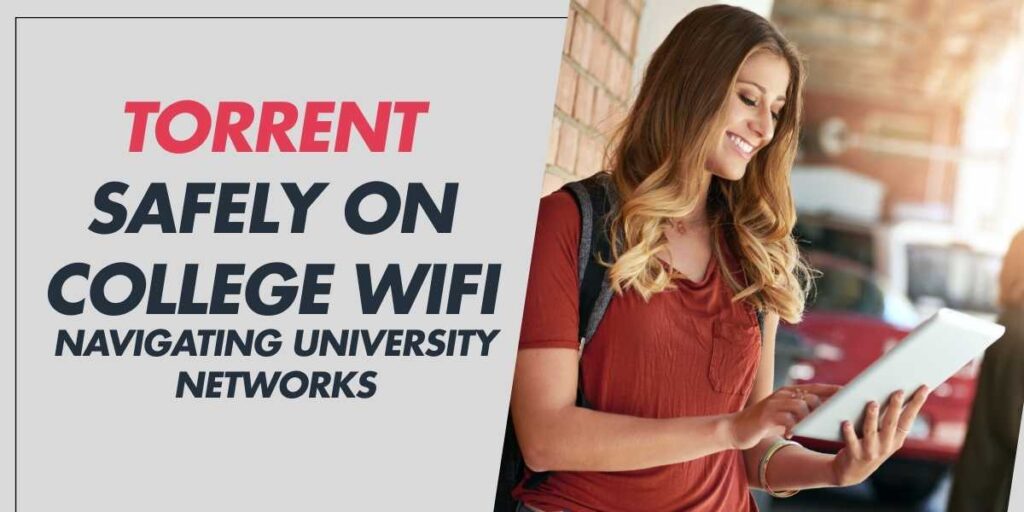 Torrent Safely on College WiFi Navigating University Networks