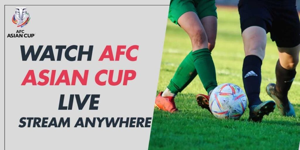 Watch AFC Asian Cup 2024 Live Stream Anywhere