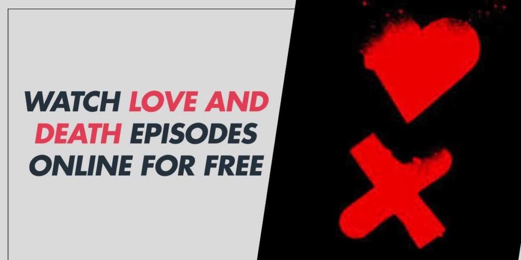 Watch Love and Death Episodes Online for Free (2024 Guide)