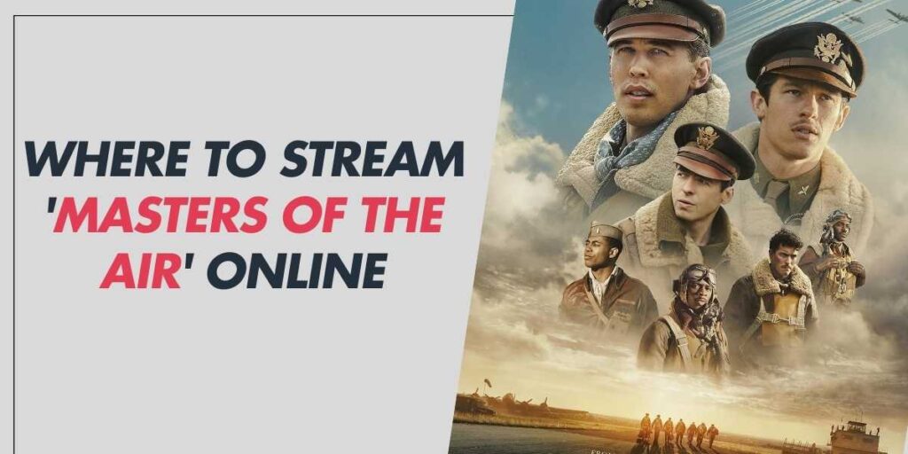 Where to Stream 'Masters of the Air' Online in 2024