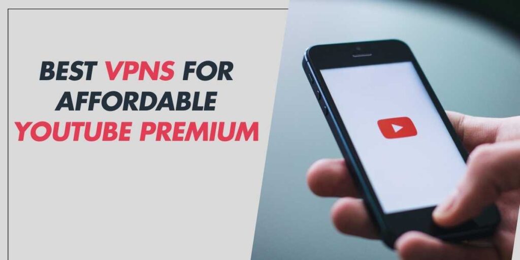 Best VPNs for Affordable YouTube Premium 2024