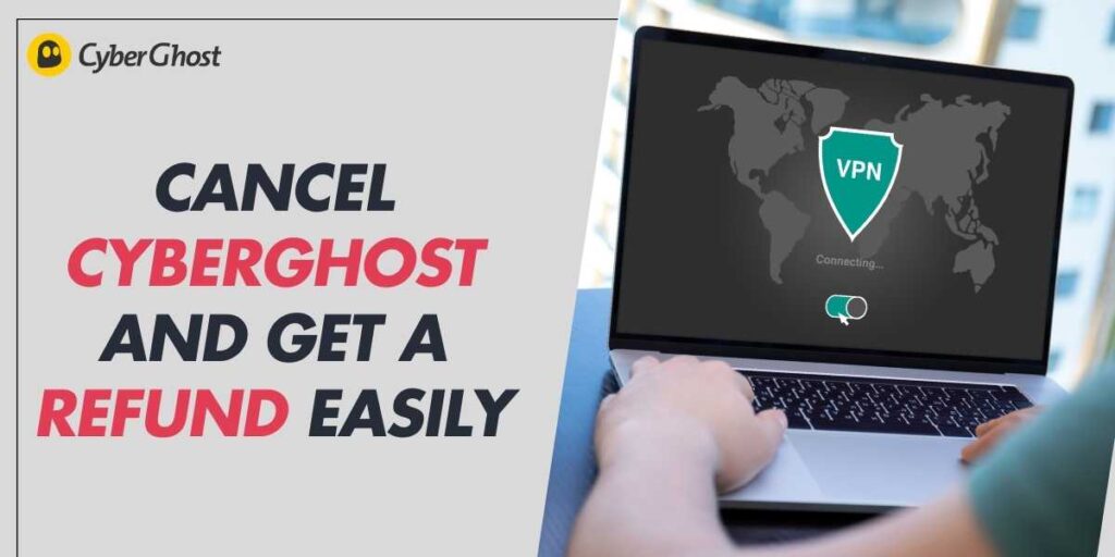 Cancel CyberGhost and Get a Refund Easily in 2024