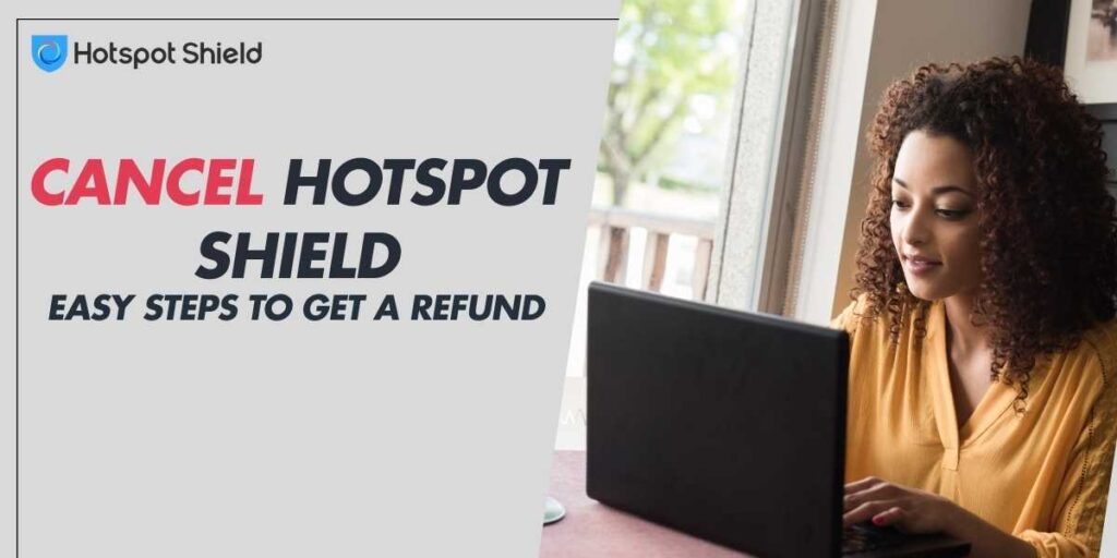 Cancel Hotspot Shield in 2024 Easy Steps to Get a Refund