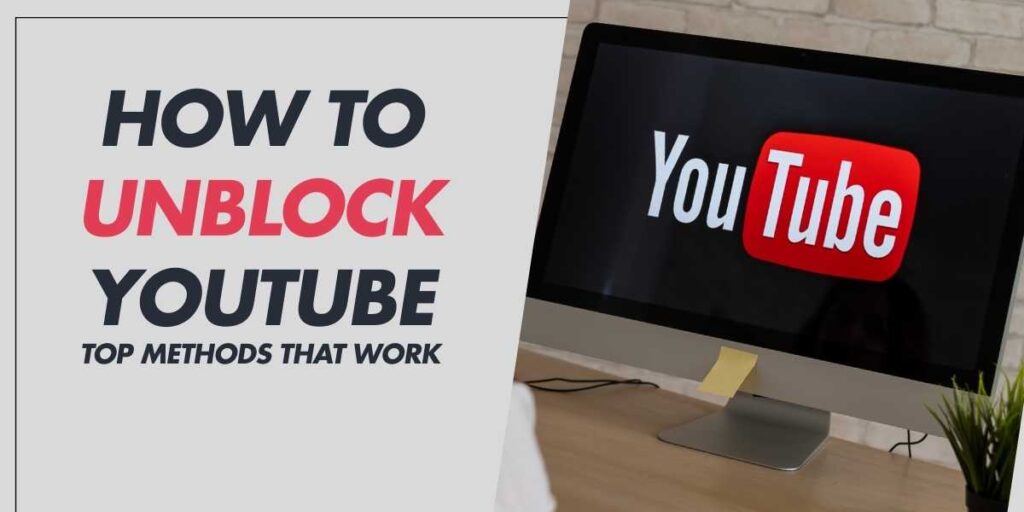 How to Unblock YouTube in 2024 Top Methods That Work