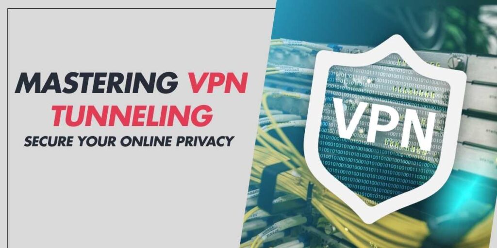 Mastering VPN Tunneling Secure Your Online Privacy in 2024