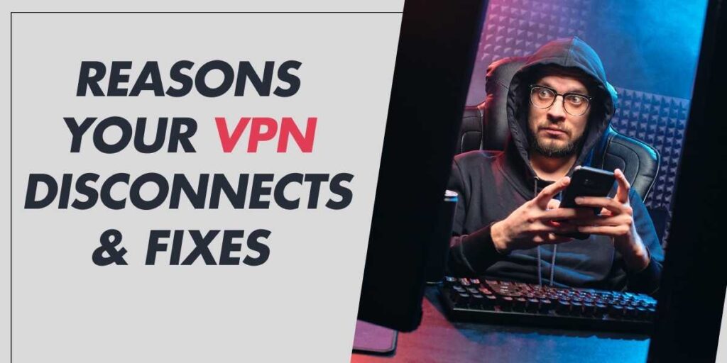 Reasons Your VPN Disconnects & Fixes for 2025