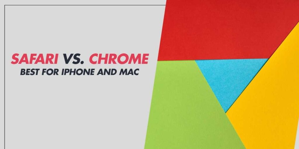 Safari vs. Chrome Best for iPhone and Mac in 2024