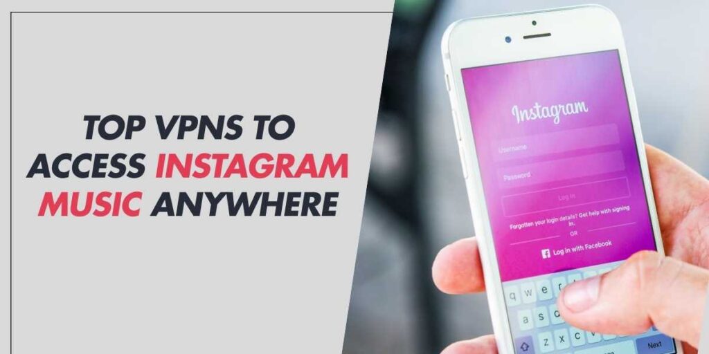 Top VPNs to Access Instagram Music Anywhere in 2024