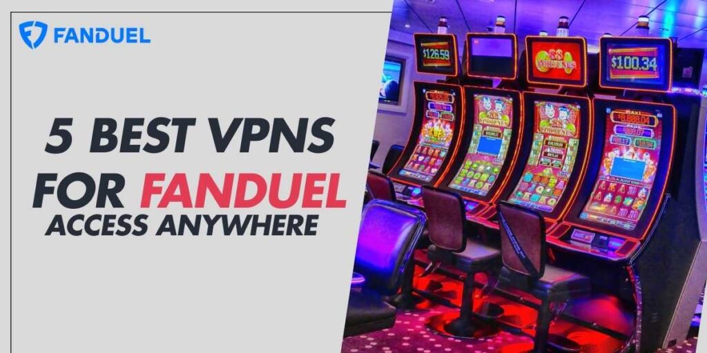 5 Best VPNs for FanDuel in 2025 Access Anywhere