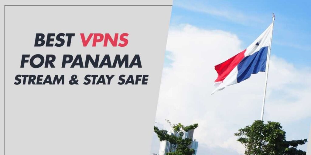 Best VPNs for Panama 2025 Stream & Stay Safe