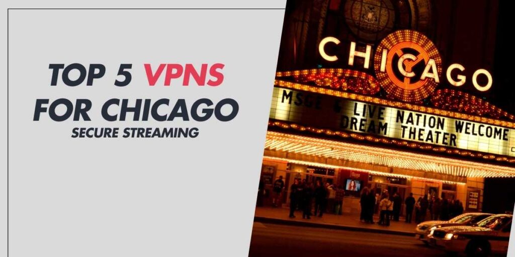 Top 5 VPNs for Chicago Secure Streaming in 2025