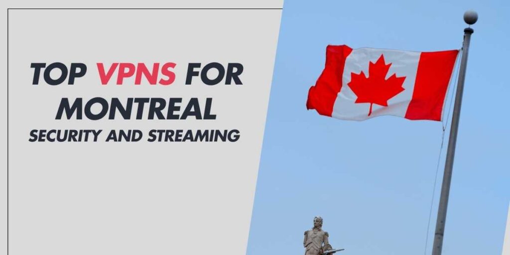 Top VPNs for Montreal in 2025 Security and Streaming